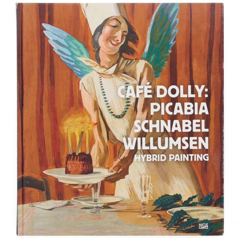 Café Dolly: Picabia, Schnabel, Willumsen : Hybrid Painting